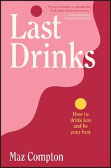 Last Drinks: How to Drink Less and Be Your Best hinta ja tiedot | Elämäntaitokirjat | hobbyhall.fi