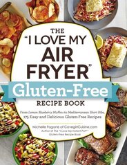 I Love My Air Fryer Gluten-Free Recipe Book: From Lemon Blueberry Muffins to Mediterranean Short Ribs, 175 Easy and Delicious Gluten-Free Recipes hinta ja tiedot | Keittokirjat | hobbyhall.fi