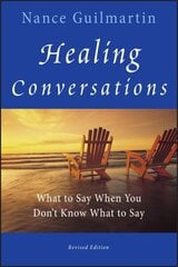 Healing Conversations: What to Say When You Don't Know What to Say Revised Edition hinta ja tiedot | Elämäntaitokirjat | hobbyhall.fi