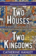 Two Houses, Two Kingdoms: A History of France and England, 11001300 hinta ja tiedot | Historiakirjat | hobbyhall.fi