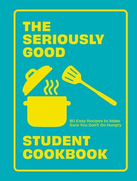 Seriously Good Student Cookbook: 80 Easy Recipes to Make Sure You Don't Go Hungry hinta ja tiedot | Keittokirjat | hobbyhall.fi