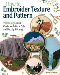 How to Embroider Texture and Pattern: 20 Designs that Celebrate Pattern, Color, and Pop-up Stitching hinta ja tiedot | Terveys- ja ravitsemuskirjat | hobbyhall.fi