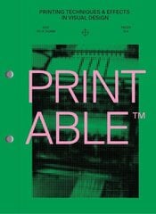 PRINTABLE: Printing techniques and effects in visual design hinta ja tiedot | Taidekirjat | hobbyhall.fi