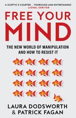 Free Your Mind: The New World of Manipulation and How to Resist it hinta ja tiedot | Yhteiskunnalliset kirjat | hobbyhall.fi