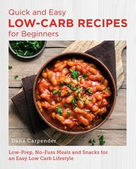 Quick and Easy Low Carb Recipes for Beginners: Low Prep, No Fuss Meals and Snacks for an Easy Low Carb Lifestyle hinta ja tiedot | Keittokirjat | hobbyhall.fi