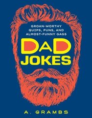 Dad Jokes: Groan-Worthy Quips, Puns, and Almost-Funny Gags hinta ja tiedot | Fantasia- ja scifi-kirjallisuus | hobbyhall.fi