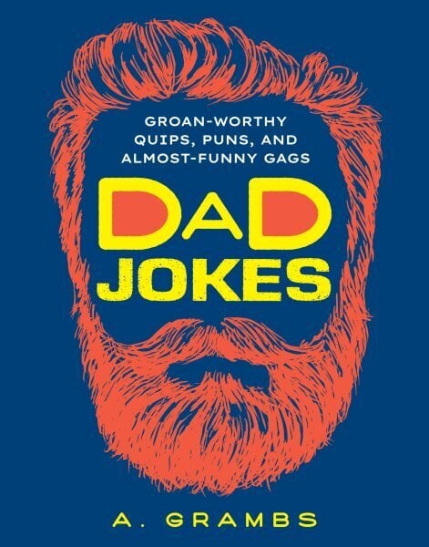 Dad Jokes: Groan-Worthy Quips, Puns, and Almost-Funny Gags hinta ja tiedot | Fantasia- ja scifi-kirjallisuus | hobbyhall.fi