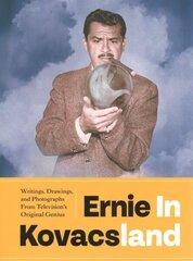 Ernie in Kovacsland: Writings, Drawings, and Photographs from Television's Original Genius hinta ja tiedot | Fantasia- ja scifi-kirjallisuus | hobbyhall.fi