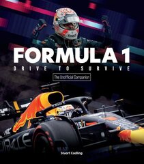 Formula 1 Drive to Survive The Unofficial Companion: The Stars, Strategy, Technology, and History of F1 hinta ja tiedot | Terveys- ja ravitsemuskirjat | hobbyhall.fi