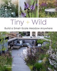 Tiny and Wild: Build a Small-Scale Meadow Anywhere hinta ja tiedot | Puutarhakirjat | hobbyhall.fi