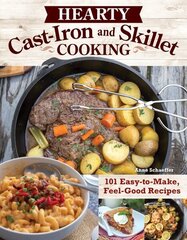 Hearty Cast-Iron and Skillet Cooking: 101 Easy-to-Make, Feel-Good Recipes hinta ja tiedot | Keittokirjat | hobbyhall.fi