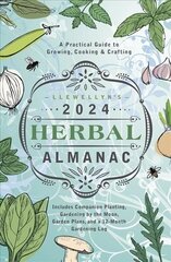 Llewellyn's 2024 Herbal Almanac: A Practical Guide to Growing, Cooking & Crafting hinta ja tiedot | Elämäntaitokirjat | hobbyhall.fi