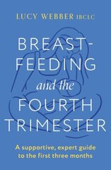 Breastfeeding and the Fourth Trimester: A supportive, expert guide to the first three months hinta ja tiedot | Elämäntaitokirjat | hobbyhall.fi