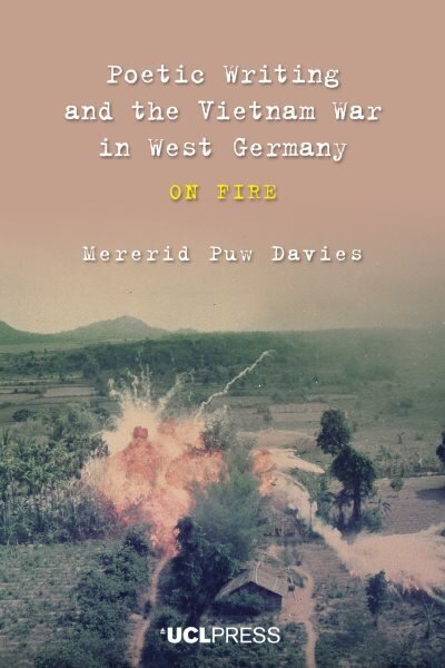 Poetic Writing and the Vietnam War in West Germany: On Fire hinta ja tiedot | Historiakirjat | hobbyhall.fi