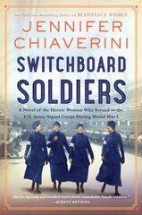 Switchboard Soldiers: A Novel of the Heroic Women Who Served in the U.S. Army Signal Corps During World War I hinta ja tiedot | Fantasia- ja scifi-kirjallisuus | hobbyhall.fi