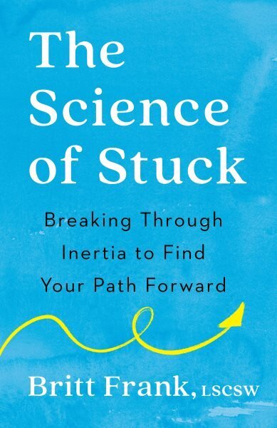 Science of Stuck: Breaking Through Inertia to Find Your Path Forward hinta ja tiedot | Elämäntaitokirjat | hobbyhall.fi