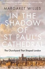 In the Shadow of St. Paul's Cathedral: The Churchyard that Shaped London hinta ja tiedot | Historiakirjat | hobbyhall.fi