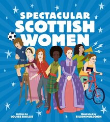 Spectacular Scottish Women: Celebrating Inspiring Lives from Scotland hinta ja tiedot | Nuortenkirjat | hobbyhall.fi