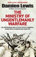 Ministry of Ungentlemanly Warfare: Now a major Guy Ritchie film: THE MINISTRY OF UNGENTLEMANLY WARFARE hinta ja tiedot | Historiakirjat | hobbyhall.fi