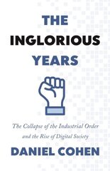 Inglorious Years: The Collapse of the Industrial Order and the Rise of Digital Society hinta ja tiedot | Talouskirjat | hobbyhall.fi