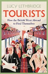 Tourists: How the British Went Abroad to Find Themselves hinta ja tiedot | Historiakirjat | hobbyhall.fi