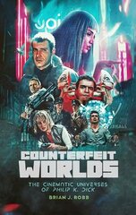 Counterfeit Worlds: The Cinematic Universes of Philip K. Dick hinta ja tiedot | Taidekirjat | hobbyhall.fi