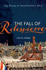 Fall of Robespierre: 24 Hours in Revolutionary Paris hinta ja tiedot | Historiakirjat | hobbyhall.fi