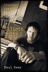 Shooting Star: The Definitive Story of Elliott Smith hinta ja tiedot | Elämäkerrat ja muistelmat | hobbyhall.fi