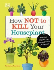 How Not to Kill Your Houseplant: Survival Tips for the Horticulturally Challenged hinta ja tiedot | Puutarhakirjat | hobbyhall.fi