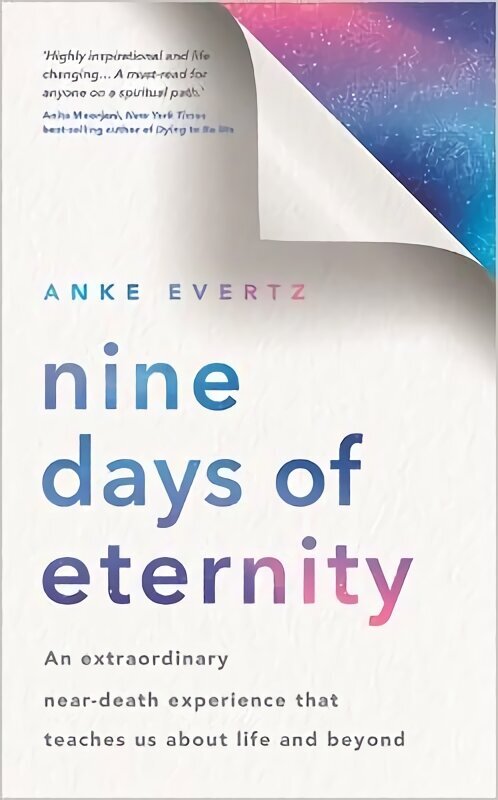 Nine Days of Eternity: An Extraordinary Near-Death Experience That Teaches Us About Life and Beyond hinta ja tiedot | Elämäntaitokirjat | hobbyhall.fi