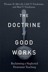 Doctrine of Good Works Reclaiming a Neglected Protestant Teaching hinta ja tiedot | Hengelliset kirjat ja teologia | hobbyhall.fi