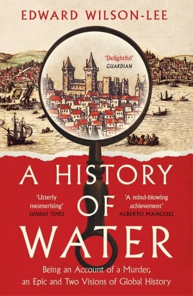 History of Water: Being an Account of a Murder, an Epic and Two Visions of Global History hinta ja tiedot | Historiakirjat | hobbyhall.fi