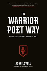 Warrior Poet Way: A Guide to Living Free and Dying Well hinta ja tiedot | Hengelliset kirjat ja teologia | hobbyhall.fi