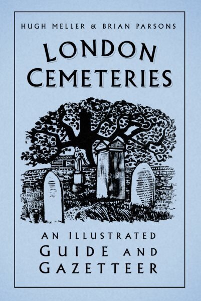 London Cemeteries: An Illustrated Guide and Gazetteer 3rd edition hinta ja tiedot | Terveys- ja ravitsemuskirjat | hobbyhall.fi