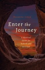 Enter the Journey: A Mystical Guide for Rebirth and Renewal hinta ja tiedot | Elämäntaitokirjat | hobbyhall.fi