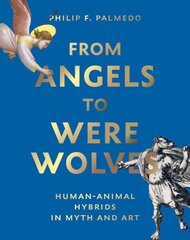 From Angels to Werewolves: Human-Animal Hybrids in Myth and Art hinta ja tiedot | Yhteiskunnalliset kirjat | hobbyhall.fi