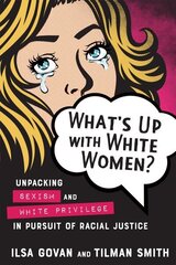 What's Up with White Women?: Unpacking Sexism and White Privilege in Pursuit of Racial Justice hinta ja tiedot | Yhteiskunnalliset kirjat | hobbyhall.fi