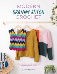 Modern Granny Stitch Crochet: Make Clothes and Accessories Using the Granny Stitch hinta ja tiedot | Terveys- ja ravitsemuskirjat | hobbyhall.fi