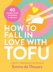 How to Fall in Love with Tofu: 40 recipes from breakfast to dessert hinta ja tiedot | Keittokirjat | hobbyhall.fi