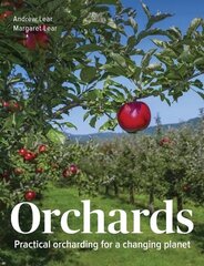 Orchards: Practical Orcharding For A Changing Planet hinta ja tiedot | Puutarhakirjat | hobbyhall.fi