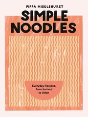 Simple Noodles: Everyday Recipes, from Instant to Udon hinta ja tiedot | Keittokirjat | hobbyhall.fi