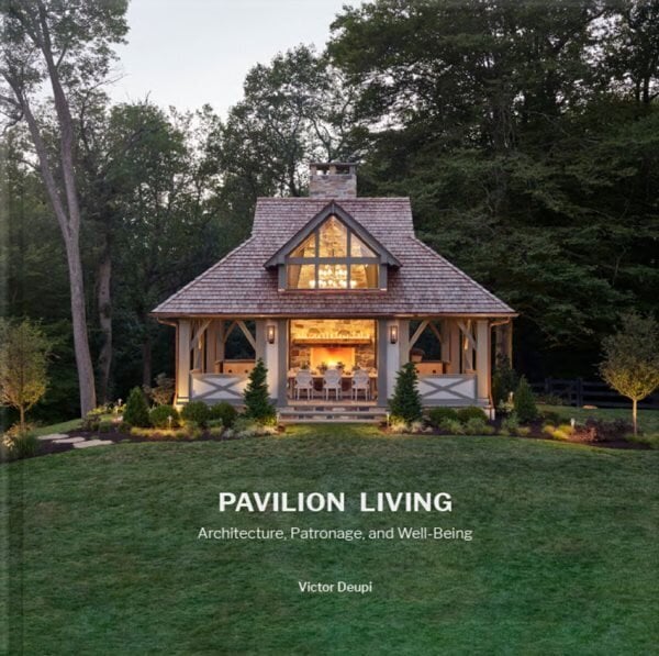 Pavilion Living: Architecture, Patronage, and Well-Being (Hardcover in slipcase) Illustrated edition hinta ja tiedot | Arkkitehtuurikirjat | hobbyhall.fi