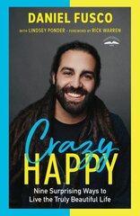 Crazy Happy: Nine Surprising Ways to Live the Truly Beautiful Life hinta ja tiedot | Hengelliset kirjat ja teologia | hobbyhall.fi