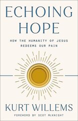 Echoing Hope: How the Humanity of Jesus Redeems Our Pain hinta ja tiedot | Hengelliset kirjat ja teologia | hobbyhall.fi