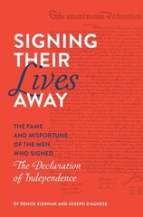 Signing Their Lives Away: The Fame and Misfortune of the Men Who Signed the Declaration of Independence hinta ja tiedot | Historiakirjat | hobbyhall.fi