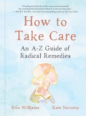 How to Take Care: An A-Z Guide of Radical Remedies hinta ja tiedot | Elämäntaitokirjat | hobbyhall.fi