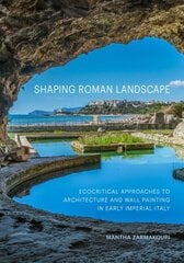 Shaping Roman Landscape: Ecocritical Approaches to Architecture and Decoration in Early Imperial Italy hinta ja tiedot | Arkkitehtuurikirjat | hobbyhall.fi