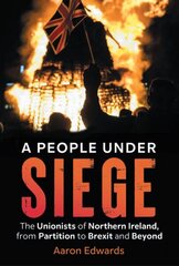 People Under Siege: The Unionists of Northern Ireland, from Partition to Brexit and Beyond hinta ja tiedot | Historiakirjat | hobbyhall.fi