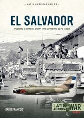 El Salvador: Volume 1 - Crisis, Coup and Uprising, 1970-1983 hinta ja tiedot | Historiakirjat | hobbyhall.fi