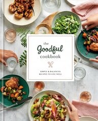 Goodful Cookbook: Simple and Balanced Recipes to Live Well hinta ja tiedot | Keittokirjat | hobbyhall.fi